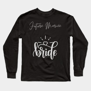 Future Mariée Bride bride to be , Engagement Party Gift For Women Long Sleeve T-Shirt